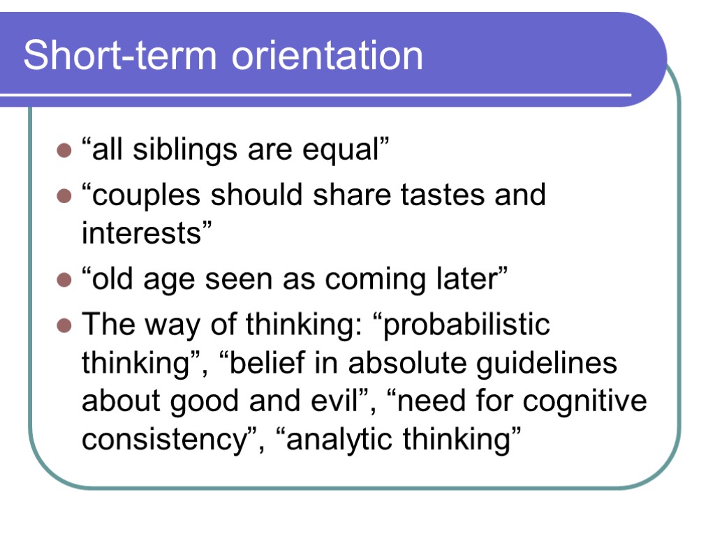 Short-term orientation “all siblings are equal” “couples should share tastes and interests” “old age